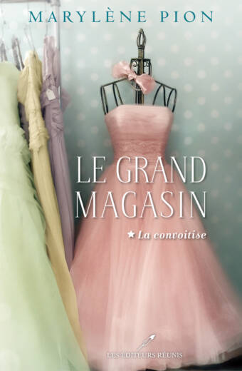 Le grand magasin, tome 1 : La convoitise - Marylène Pion