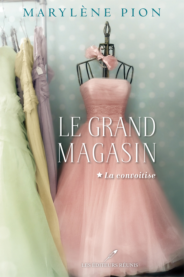 Le grand magasin, tome 1 : La convoitise - Marylène Pion