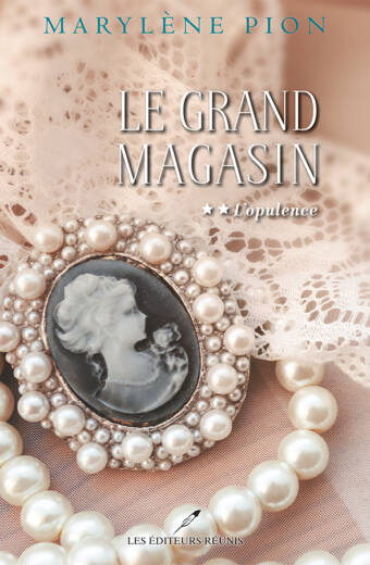 Le grand magasin, tome 2 : L'opulence - Marylène Pion