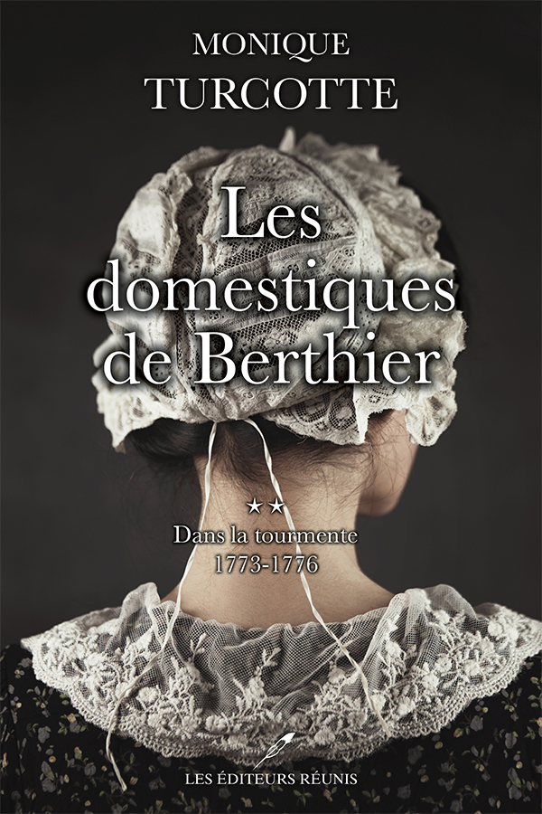 Les domestiques de Berthier, tome 2 : Dans la tourmente 1773-1776 - Monique Turcotte